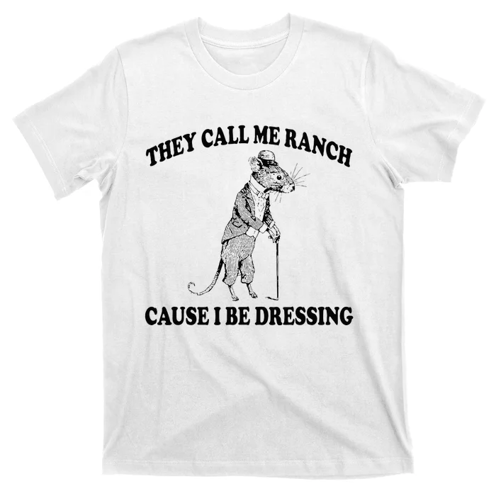 They Call Me Ranch Cause I Be Dressing Funny Mouse Meme T-Shirt