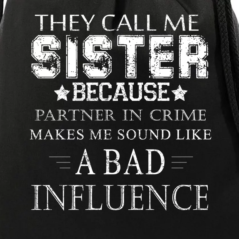 They Call Me Sister Because Partner In Crime Drawstring Bag