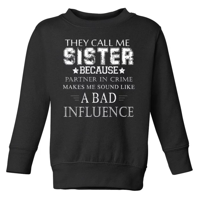 They Call Me Sister Because Partner In Crime Toddler Sweatshirt