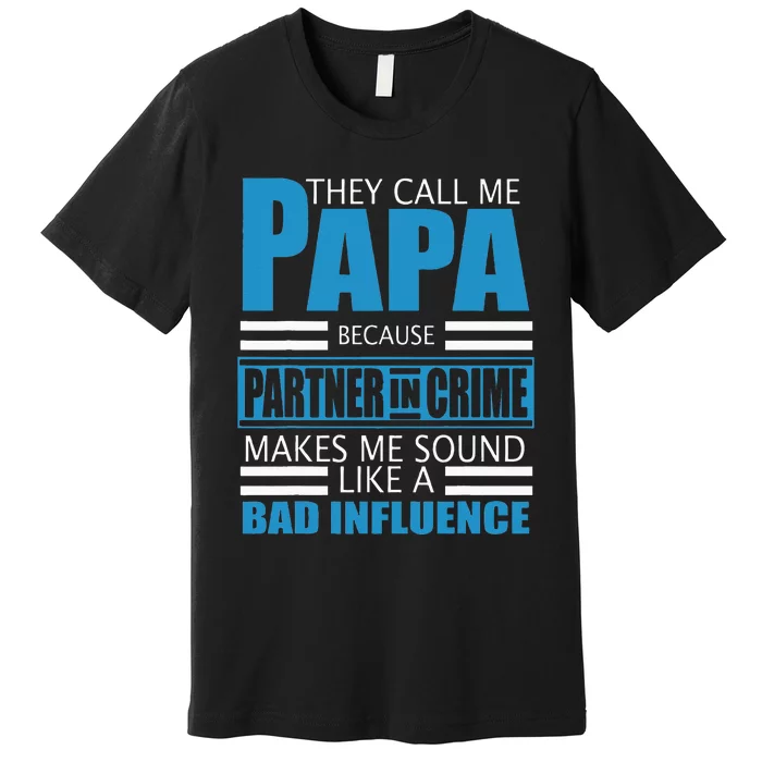 They Call Me Papa Because Partner In Crime Fathers Day Gift Premium T-Shirt