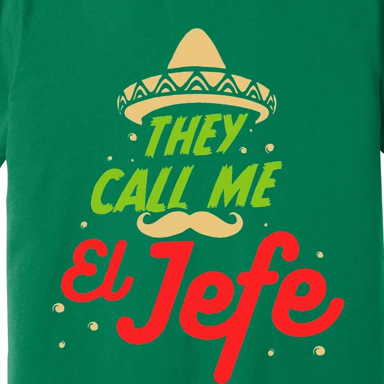 They Call me El Jefe - Employer Cinco de Mayo Gift Premium T-Shirt