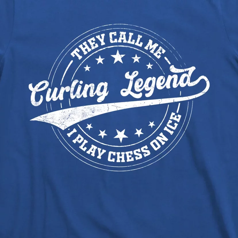 They Call Me Curling Legend I Play Chess On Ice Curling Gift T-Shirt