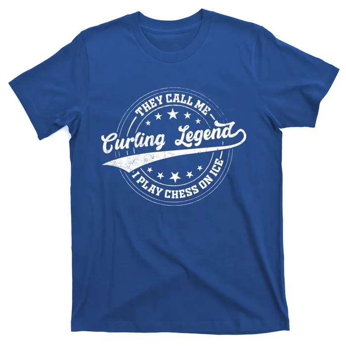 They Call Me Curling Legend I Play Chess On Ice Curling Gift T-Shirt