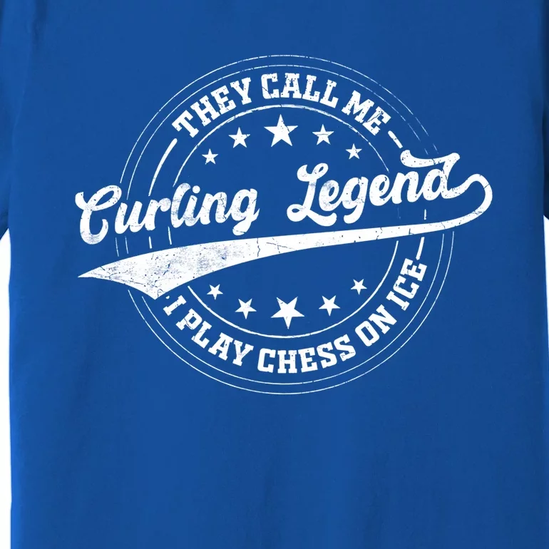 They Call Me Curling Legend I Play Chess On Ice Curling Gift Premium T-Shirt