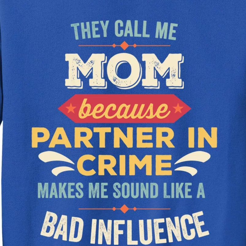 They Call Me Mom Because Partner In Crime Mothersday Cool Gift Tall Sweatshirt