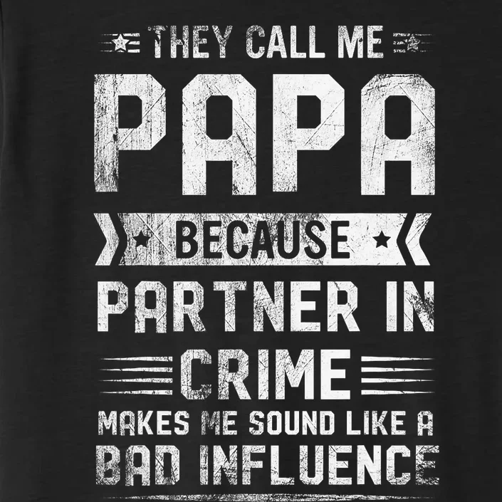 They Call Me Papa Because Partner In Crime Fathers Day ChromaSoft Performance T-Shirt