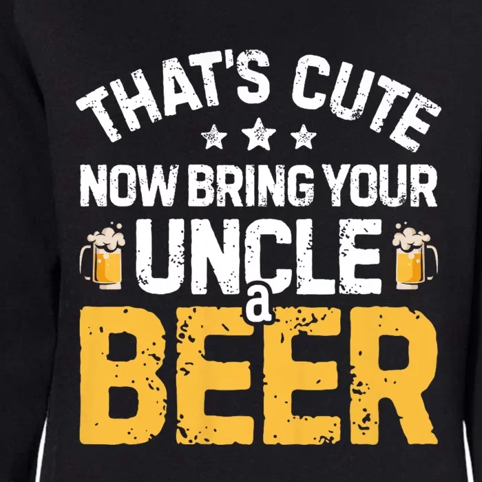 ThatS Cute Now Bring Your Uncle A Beer Drinking Womens California Wash Sweatshirt