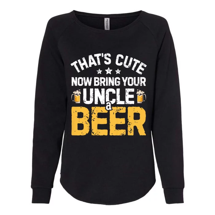 ThatS Cute Now Bring Your Uncle A Beer Drinking Womens California Wash Sweatshirt