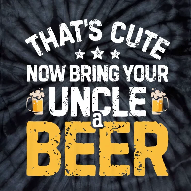 ThatS Cute Now Bring Your Uncle A Beer Drinking Tie-Dye T-Shirt