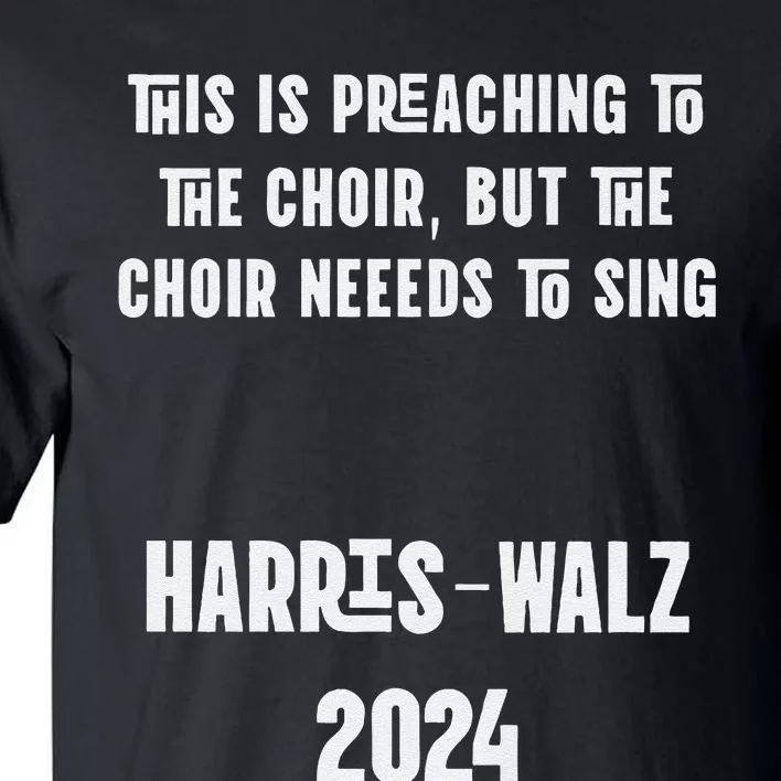 The Choir Needs To Sing Harris Walz Election 2024 Premium Tall T-Shirt