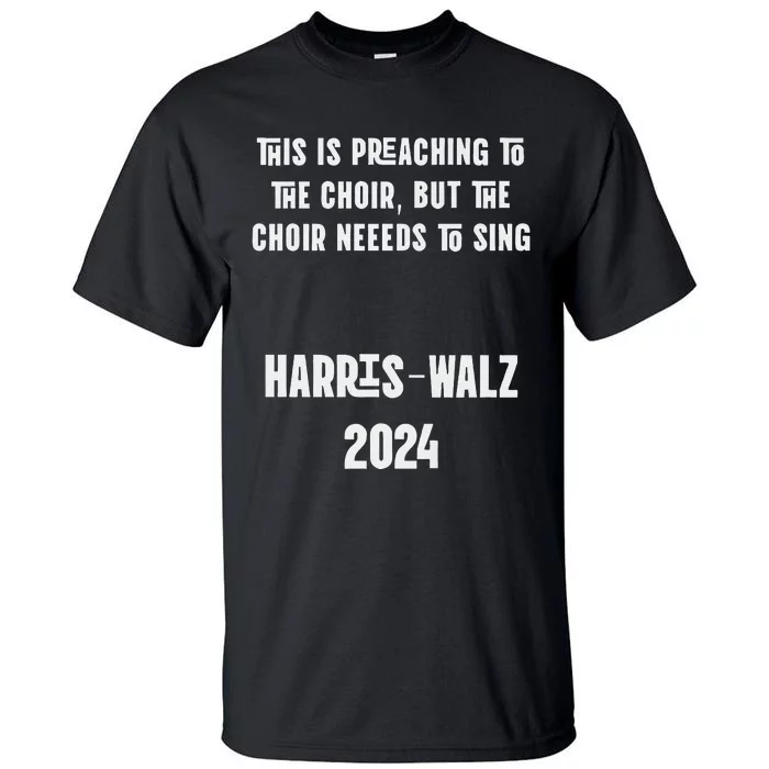 The Choir Needs To Sing Harris Walz Election 2024 Premium Tall T-Shirt