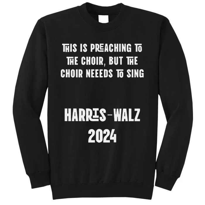 The Choir Needs To Sing Harris Walz Election 2024 Premium Tall Sweatshirt