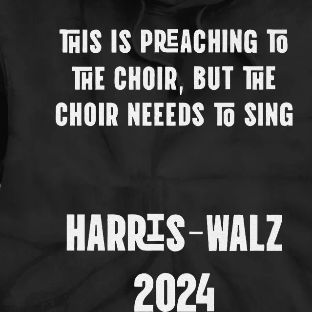 The Choir Needs To Sing Harris Walz Election 2024 Premium Tie Dye Hoodie