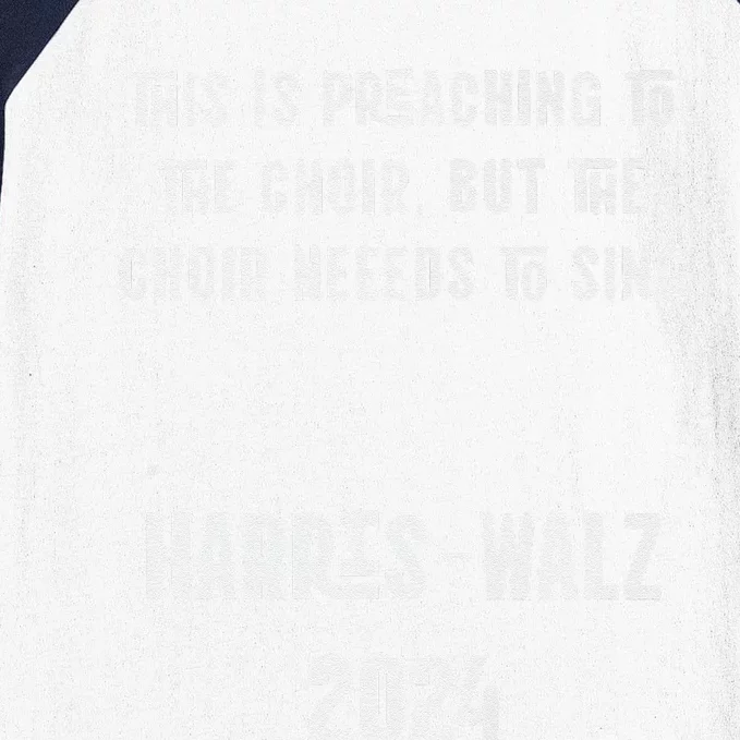 The Choir Needs To Sing Harris Walz Election 2024 Premium Baseball Sleeve Shirt