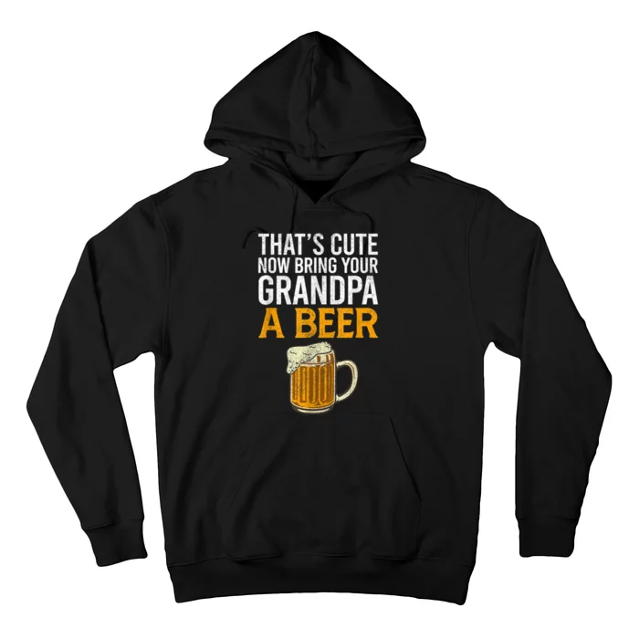 Thats Cute Now Bring Your Grandpa A Beer Tee Fathers Day Hoodie