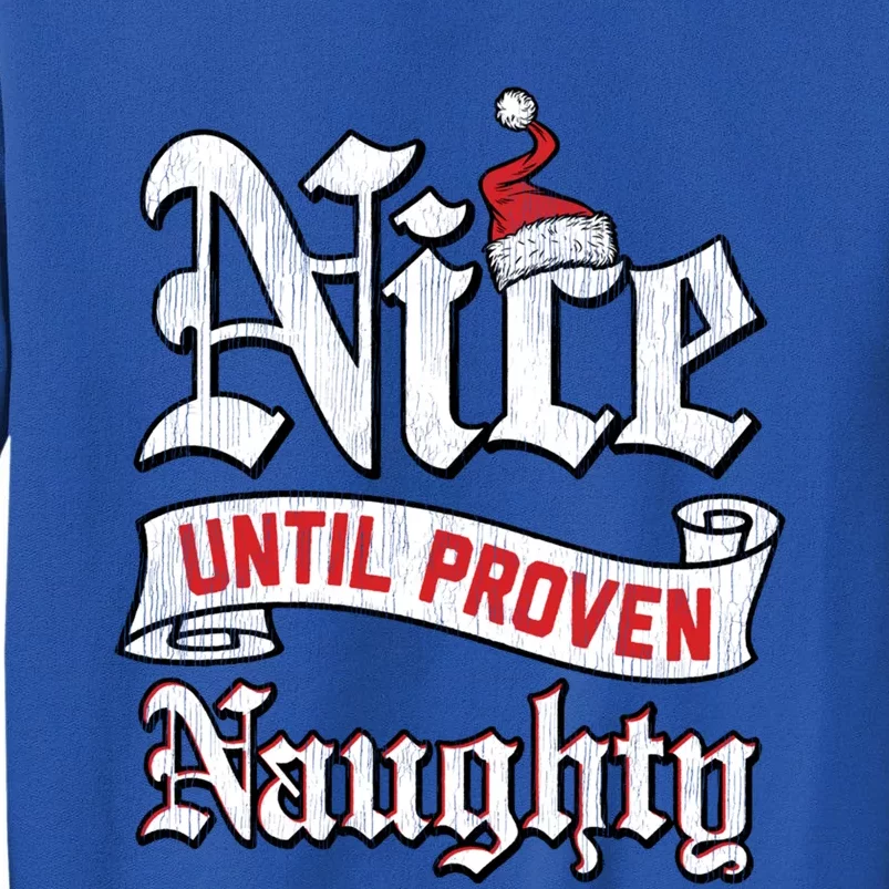 Trendy Christmas Nice Until Proven Naughty Gift Tall Sweatshirt