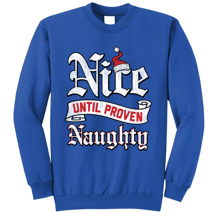 Trendy Christmas Nice Until Proven Naughty Gift Tall Sweatshirt