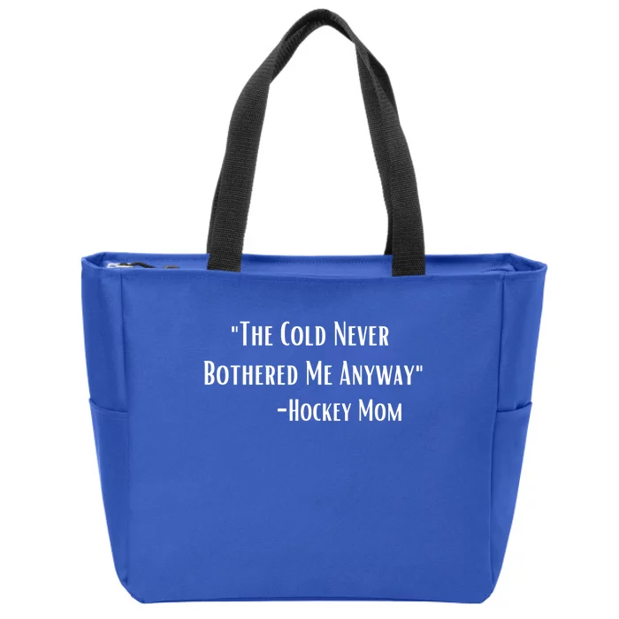 The Cold Never Bothered Me Anyway Hockey Mom Gift Zip Tote Bag