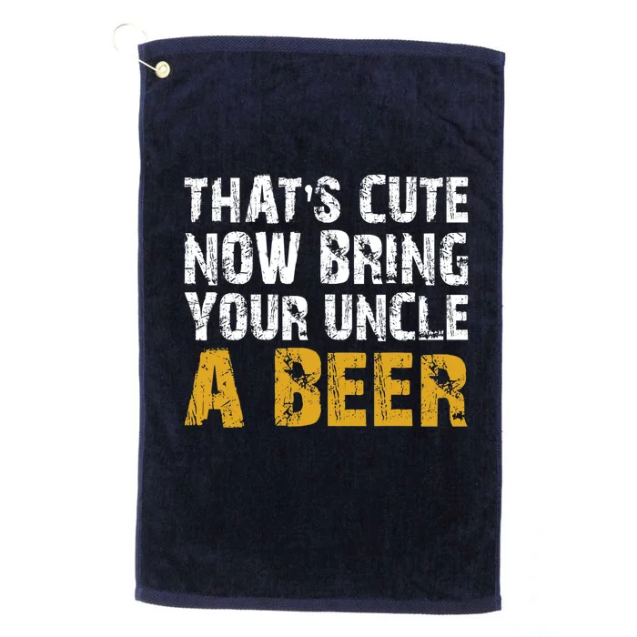 That's Cute Now Bring Your Uncle A Beer Shirt Father's Day Platinum Collection Golf Towel