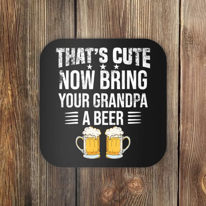 ThatS Cute Now Bring Your Grandpa A Beer Funny Beer Coaster