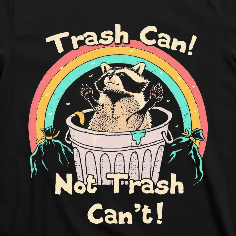 Trash Can Not Trash CanT Funny Raccoon T-Shirt