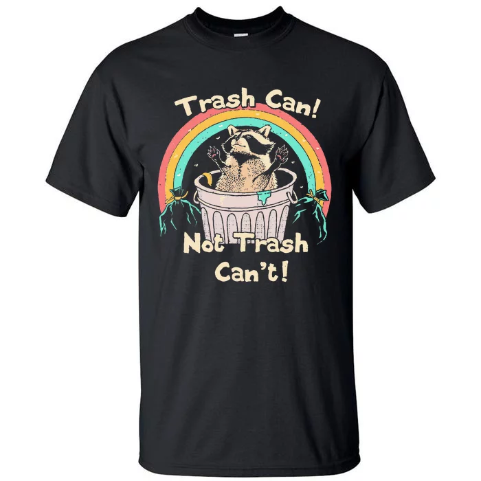 Trash Can Not Trash CanT Funny Raccoon Tall T-Shirt