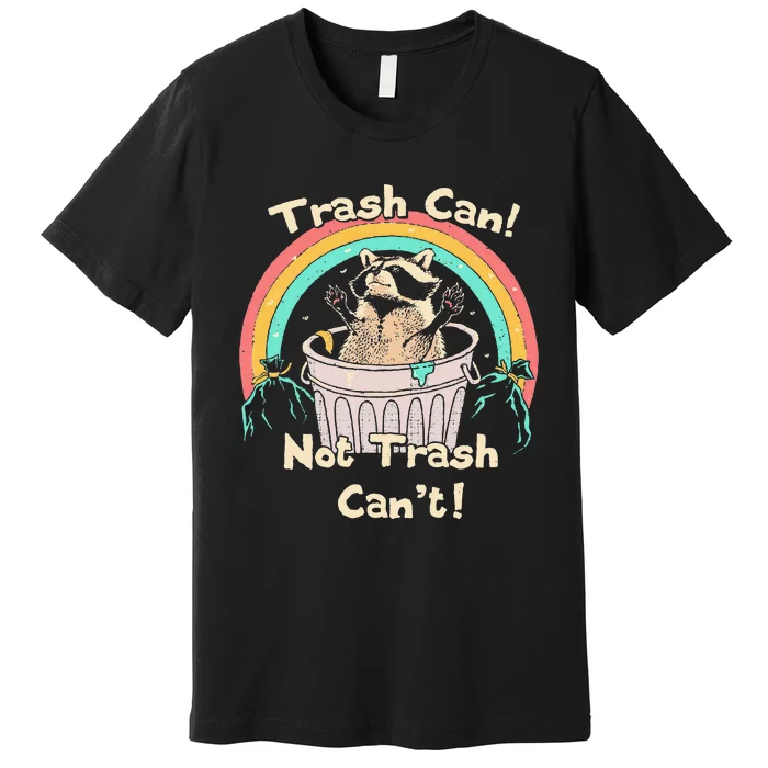 Trash Can Not Trash CanT Funny Raccoon Premium T-Shirt