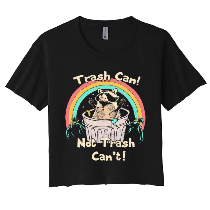 Trash Can Not Trash CanT Funny Raccoon Women's Crop Top Tee