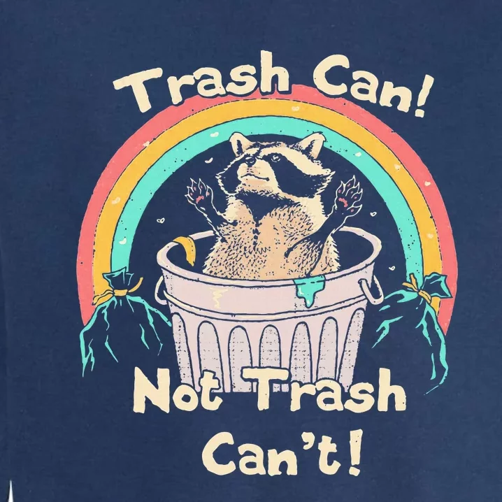 Trash Can Not Trash CanT Funny Raccoon Garment-Dyed Sweatshirt