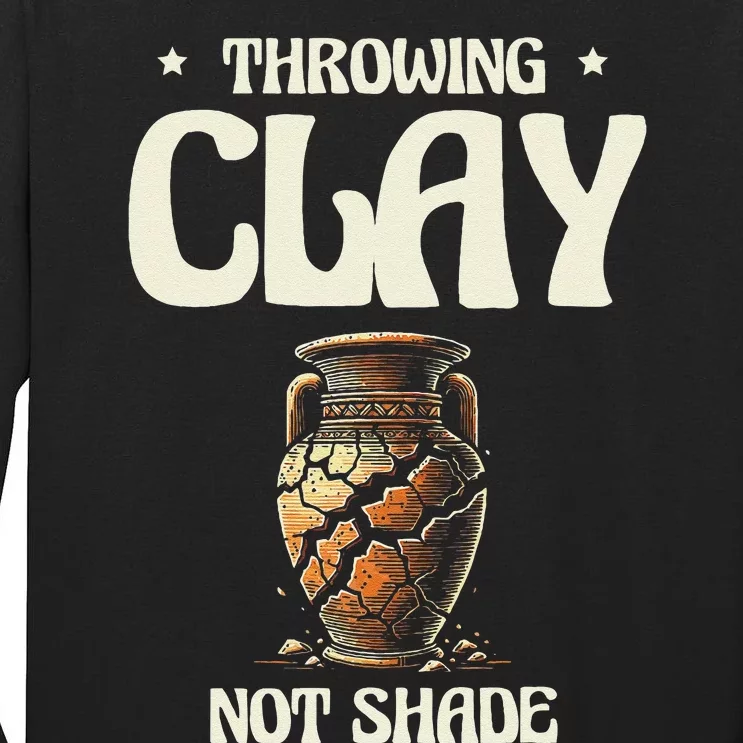 Throwing Clay Not Shade Ceramics Potter Kiln Pot Pottery Tall Long Sleeve T-Shirt