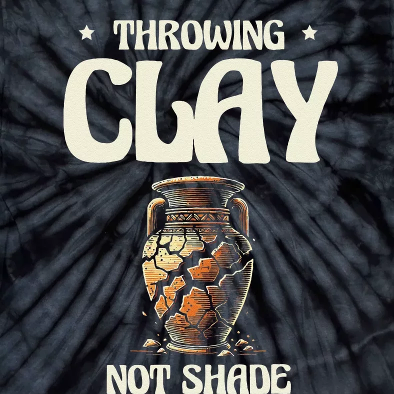 Throwing Clay Not Shade Ceramics Potter Kiln Pot Pottery Tie-Dye T-Shirt