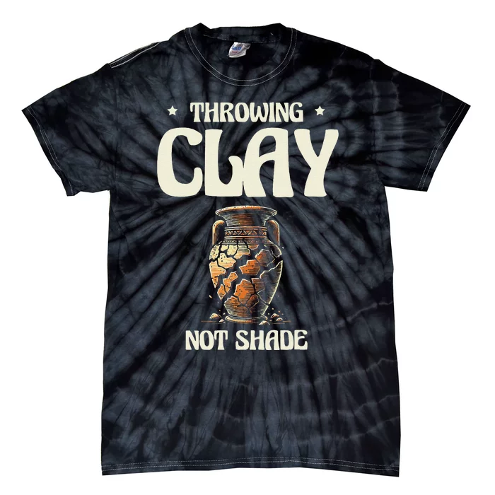 Throwing Clay Not Shade Ceramics Potter Kiln Pot Pottery Tie-Dye T-Shirt