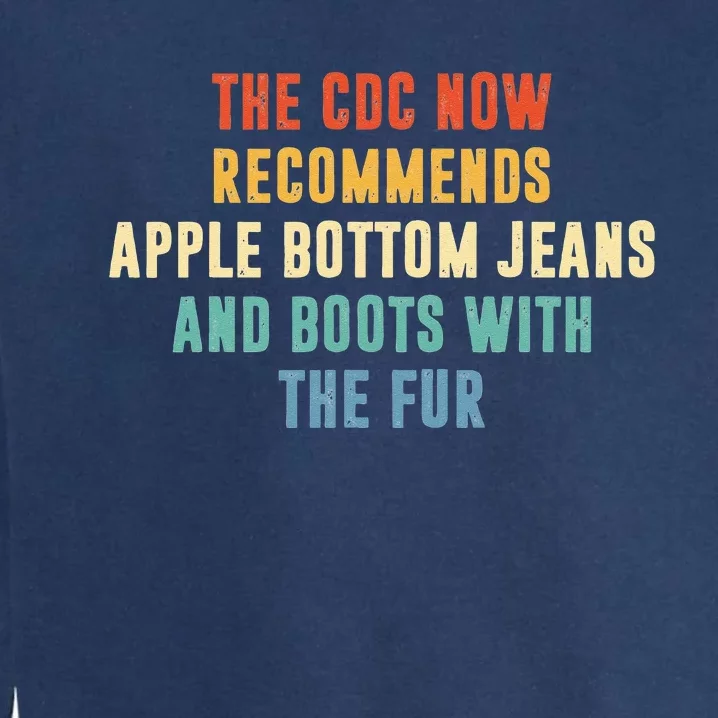 The CDC now recommends apple bottom jeans and boots Garment-Dyed Sweatshirt