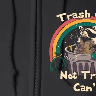 Trash Can Not Trash Cant Funny Full Zip Hoodie