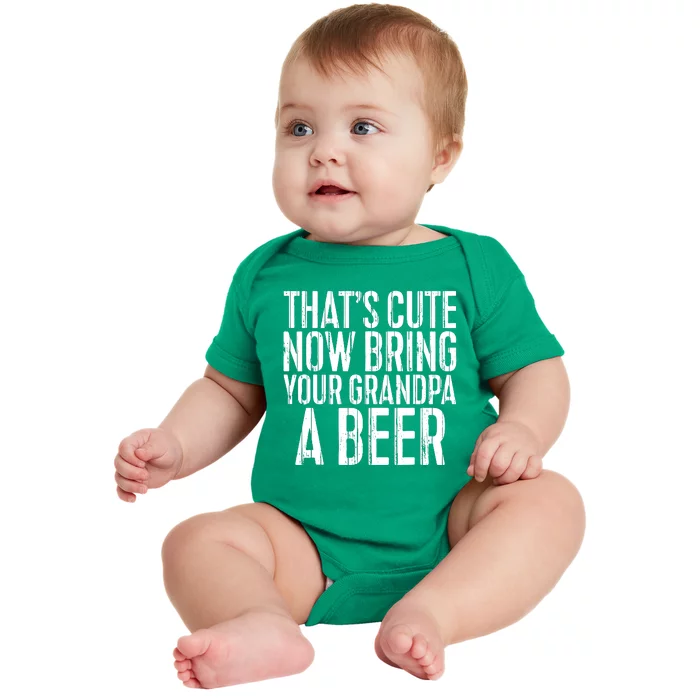 Thats Cute Now Bring Your Grandpa A Beer Baby Bodysuit