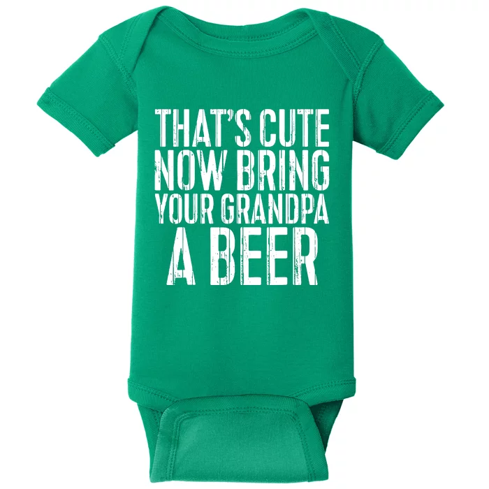 Thats Cute Now Bring Your Grandpa A Beer Baby Bodysuit