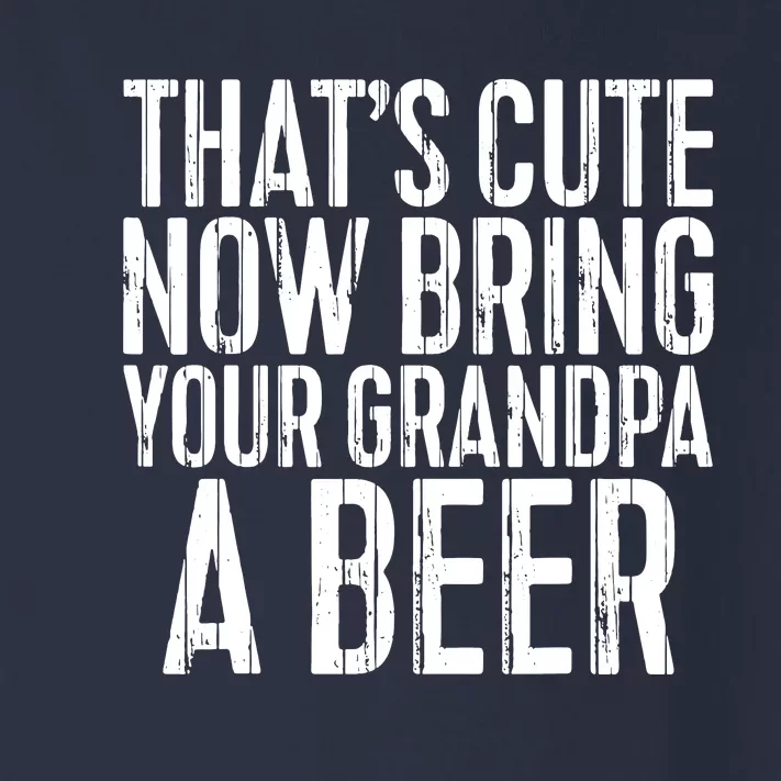 Thats Cute Now Bring Your Grandpa A Beer Toddler Long Sleeve Shirt