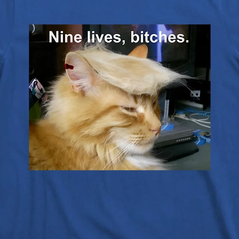 Trump Cat Nine Lives Bitches T-Shirt