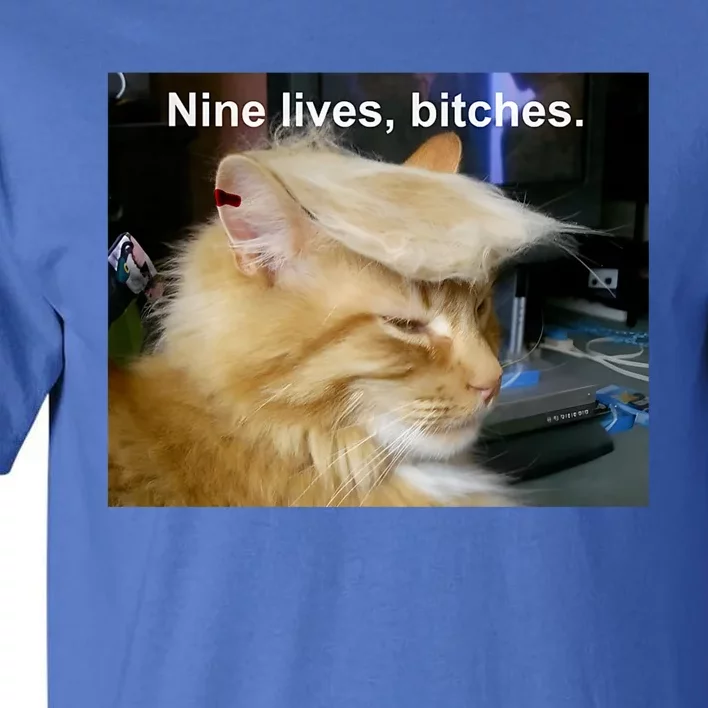 Trump Cat Nine Lives Bitches Tall T-Shirt