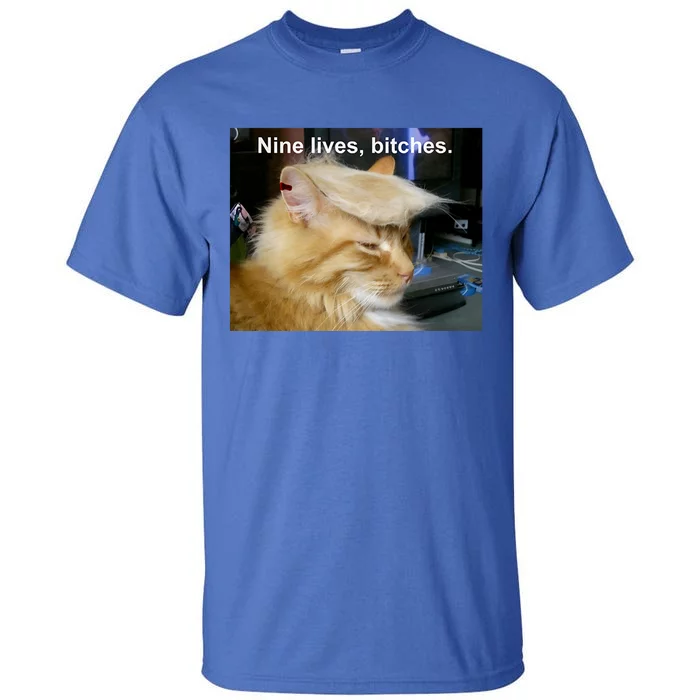 Trump Cat Nine Lives Bitches Tall T-Shirt