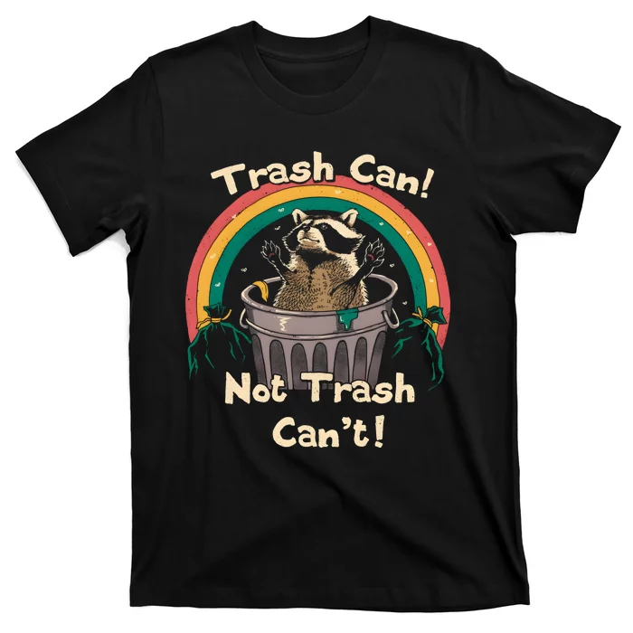 Trash Can Not Trash Cant Funny T-Shirt