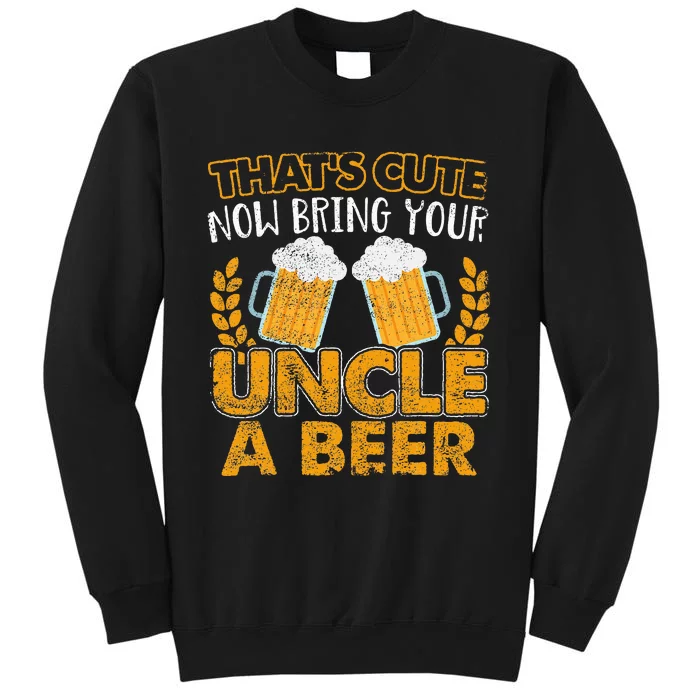 ThatS Cute Now Bring Your Uncle A Beer Design Sweatshirt