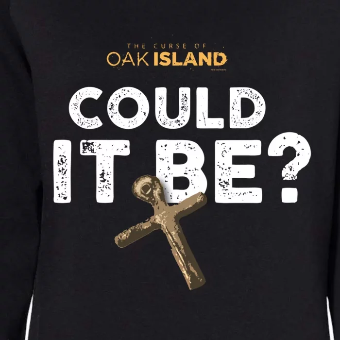 The Curse Of Oak Island Could It Be? Gift Womens California Wash Sweatshirt