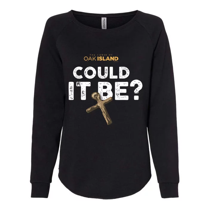 The Curse Of Oak Island Could It Be? Gift Womens California Wash Sweatshirt