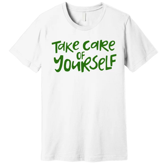 Take Care Of Yourself Positive Quote Premium T-Shirt