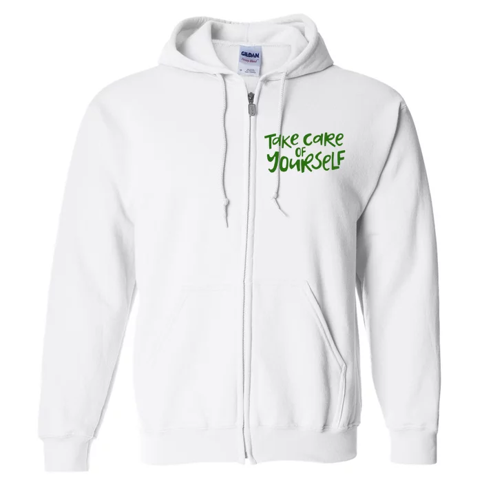 Take Care Of Yourself Positive Quote Full Zip Hoodie