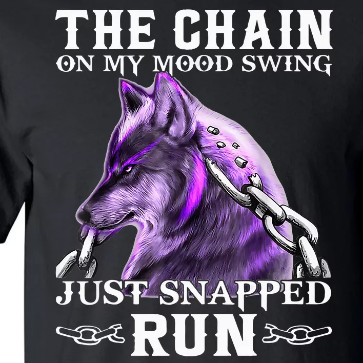 The Chain On My Mood Swing Just Snapped Run Wolf Cool Funny Tall T-Shirt