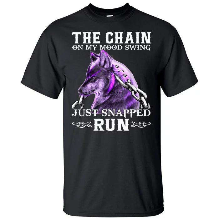 The Chain On My Mood Swing Just Snapped Run Wolf Cool Funny Tall T-Shirt