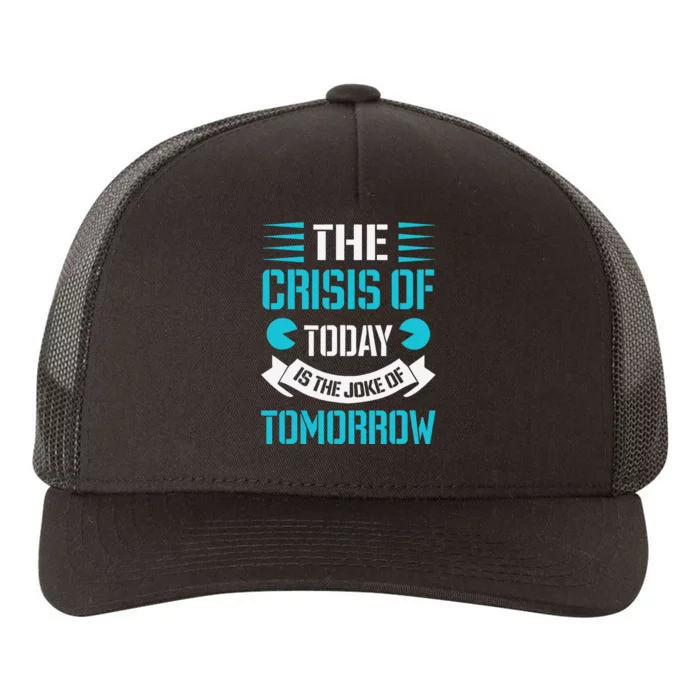 The Crisis Of Today Is The Joke Of Funny Design Yupoong Adult 5-Panel Trucker Hat