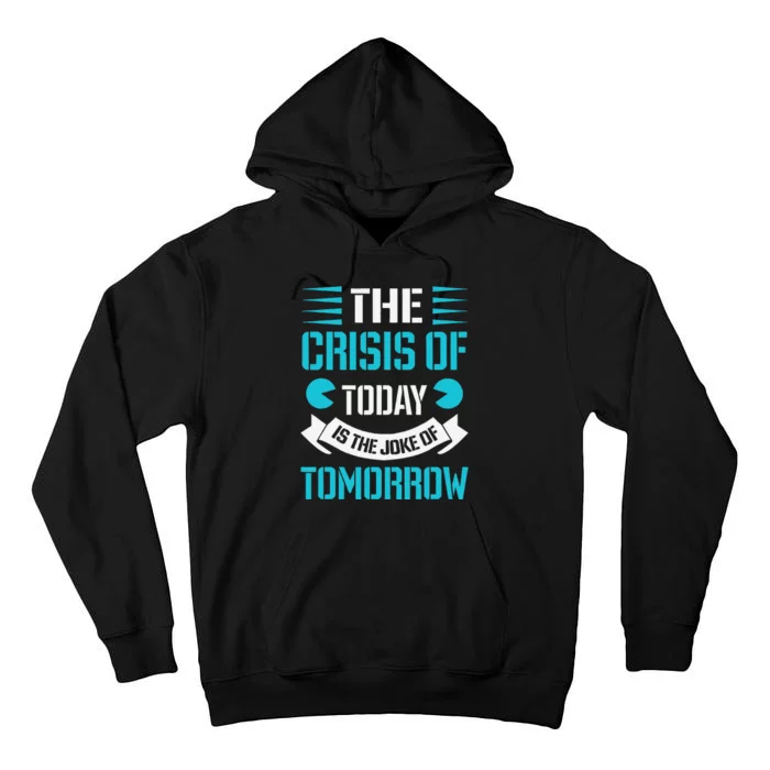 The Crisis Of Today Is The Joke Of Funny Design Tall Hoodie